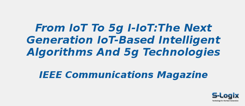 From IoT To 5g I-IoT:The Next Generation IoT-Based Intelligent Algorithms And 5g Technologies