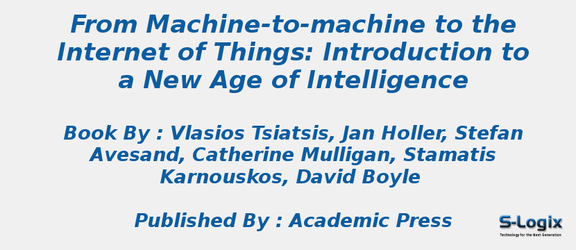 From Machine-to-machine to the Internet of Things: Introduction to a New Age of Intelligence