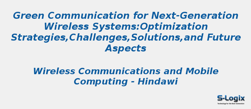 Green Communication for Next-Generation Wireless Systems:Optimization Strategies,Challenges,Solutions,and Future Aspects
