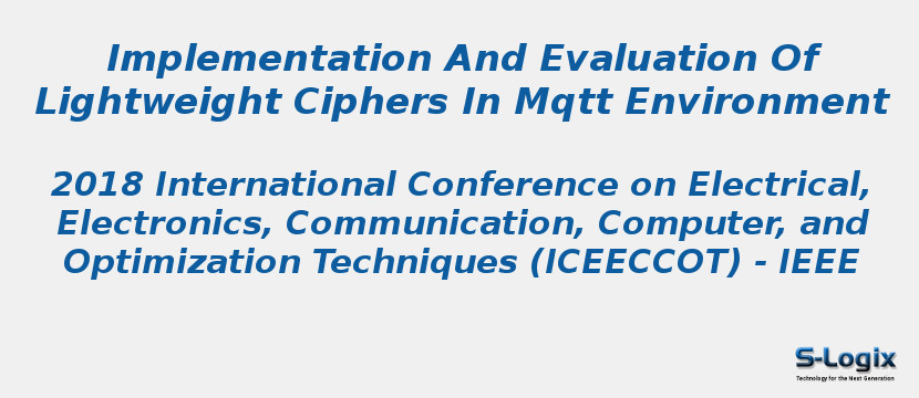 Implementation And Evaluation Of Lightweight Ciphers In Mqtt Environment