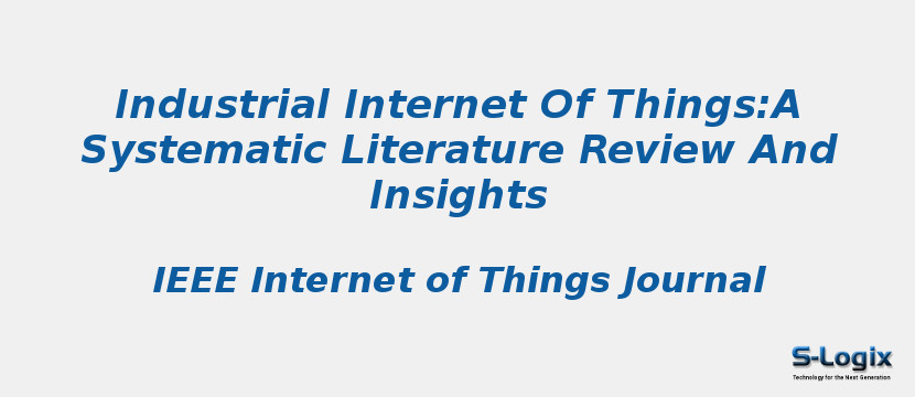 Industrial Internet Of Things:A Systematic Literature Review And Insights