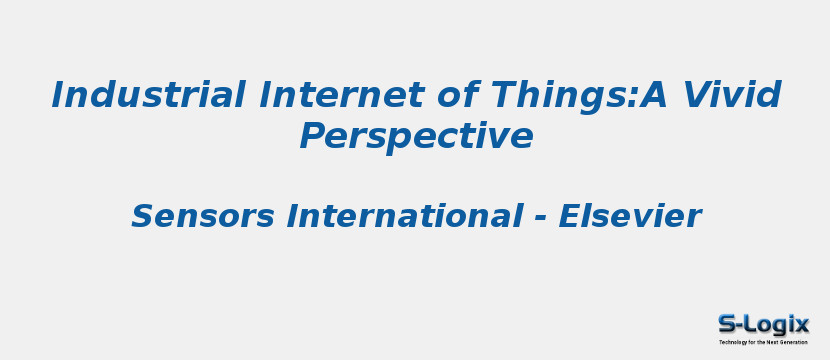Industrial Internet of Things:A Vivid Perspective Industrial Internet of Things:A Vivid Perspective