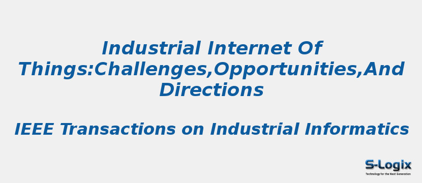 Industrial Internet Of Things:Challenges,Opportunities,And Directions
