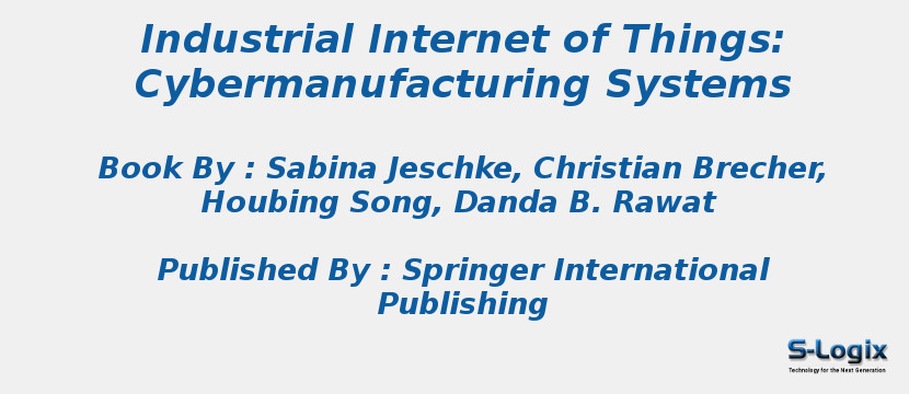 Industrial Internet of Things: Cybermanufacturing Systems