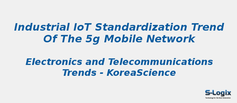 Industrial IoT Standardization Trend Of The 5g Mobile Network