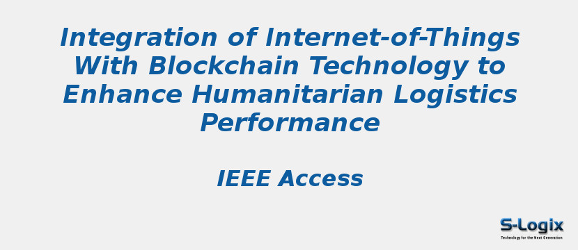 Integration of Internet-of-Things With Blockchain Technology to Enhance Humanitarian Logistics Performance