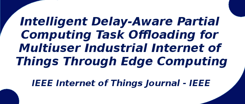 Intelligent Delay-Aware Partial Computing Task Offloading for Multiuser Industrial Internet of Things Through Edge Computing intelligent-delay-aware-partial-computing-task-offloading.png