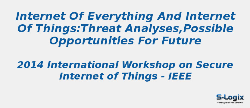 Internet Of Everything And Internet Of Things:Threat Analyses,Possible Opportunities For Future