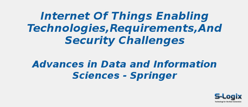 Internet Of Things Enabling Technologies,Requirements,And Security Challenges