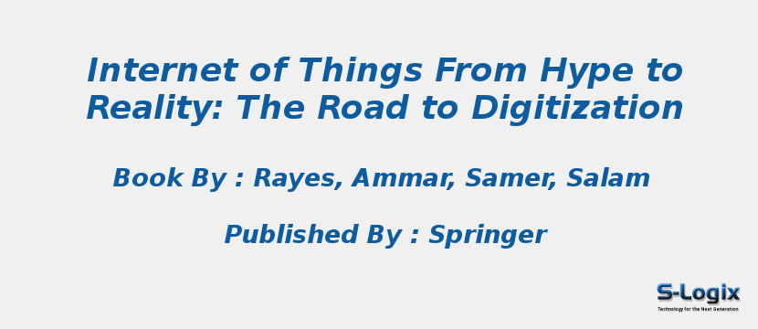 Internet of Things From Hype to Reality: The Road to Digitization