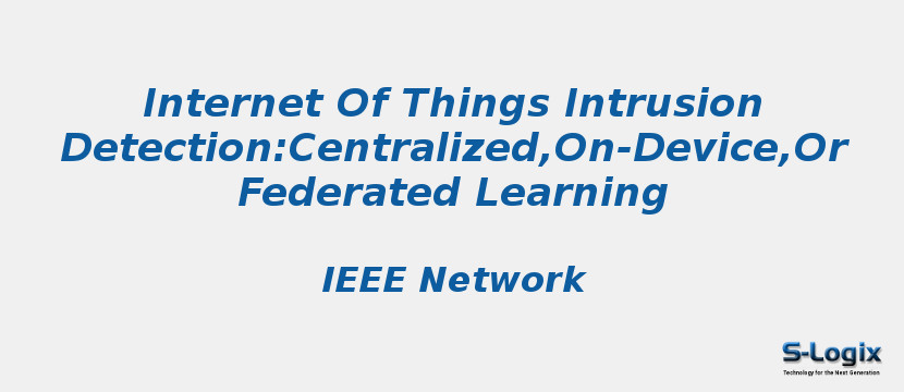 Internet Of Things Intrusion Detection:Centralized,On-Device,Or Federated Learning