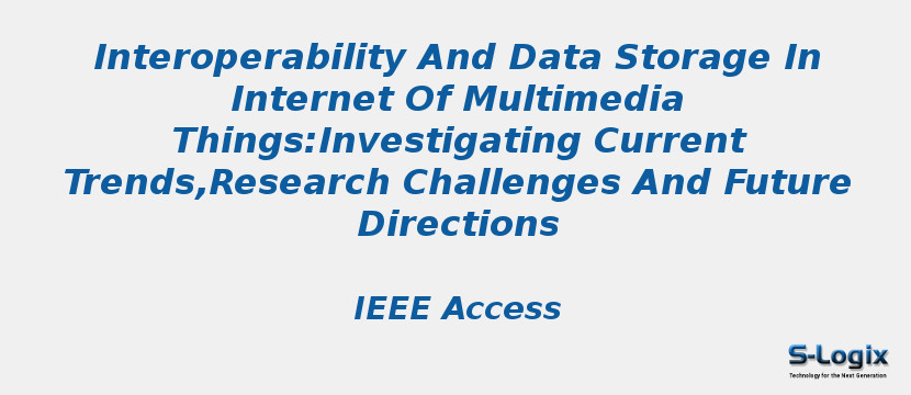 Interoperability And Data Storage In Internet Of Multimedia Things:Investigating Current Trends,Research Challenges And Future Directions