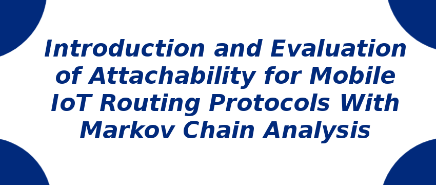 introduction-and-evaluation-of-attachability-for-mobile-iot-routing-protocols-with-markov-chain-analysis.png