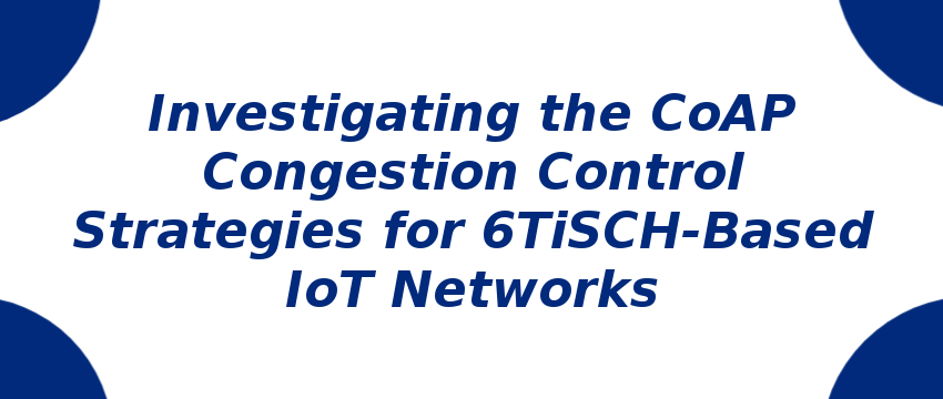 investigating-the-coap-congestion-control-strategies-for-6tisch-based-iot-networks.png
