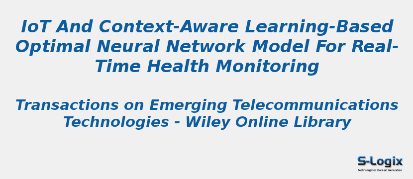 IoT And Context-Aware Learning-Based Optimal Neural Network Model For Real-Time Health Monitoring