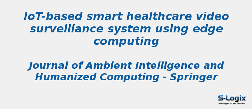 IoT-based smart healthcare video surveillance system using edge computing