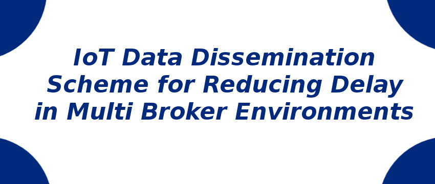 iot-data-dissemination-scheme-for-reducing-delay-in-multi-broker-environments.jpg