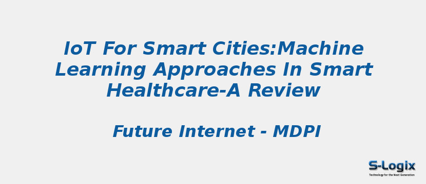 IoT For Smart Cities:Machine Learning Approaches In Smart Healthcare-A Review