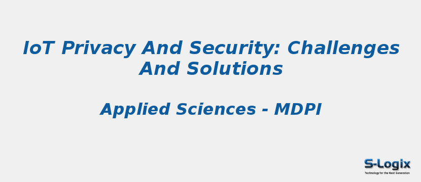 IoT Privacy And Security: Challenges And Solutions