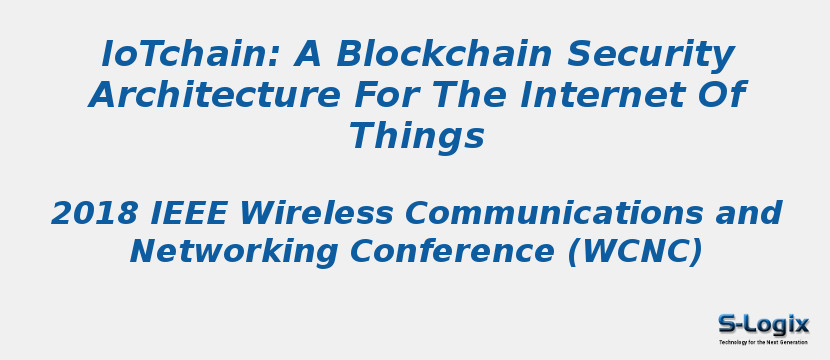 IoTchain: A Blockchain Security Architecture For The Internet Of Things