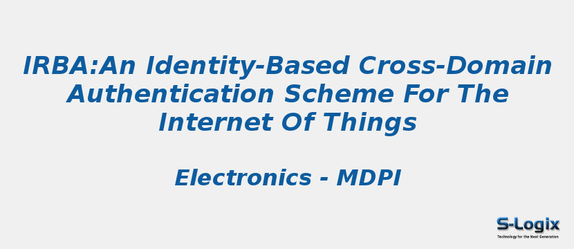 Irba:An Identity-Based Cross-Domain Authentication Scheme For The Internet Of Things
