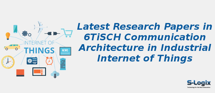 Latest Research Papers in 6TiSCH Communication Architecture in Industrial Internet of Things