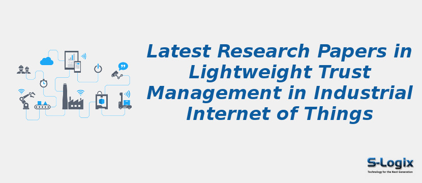 Latest Research Papers in Lightweight Trust Management in Industrial Internet of Things