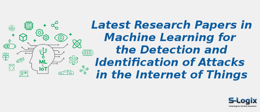 Top 50 Research Papers in Machine Learning for Attacks in IOT | S-Logix