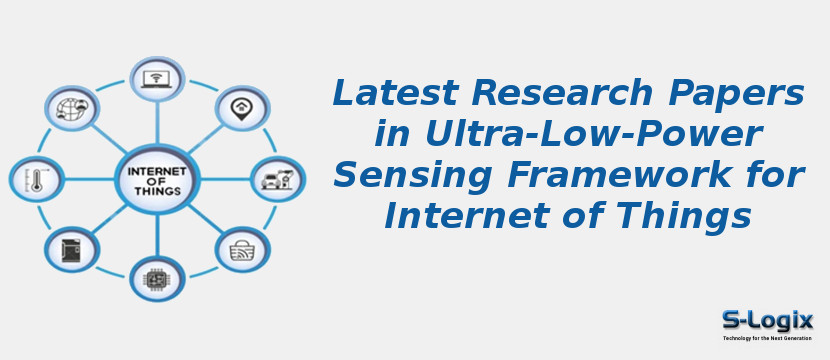 Latest Research Papers in Ultra-Low-Power Sensing Framework for Internet of Things