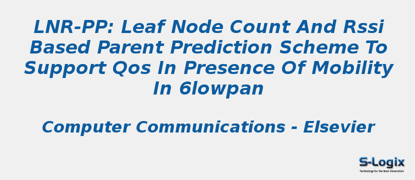 Lnr-Pp: Leaf Node Count And Rssi Based Parent Prediction Scheme To Support Qos In Presence Of Mobility In 6lowpan