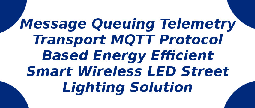 message-queuing-telemetry-transport-mqtt-protocol-based-energy-efficient-smart-wireless-led-street-lighting-solution.jpg