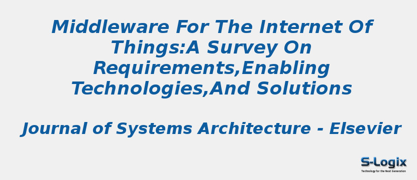 Middleware For The Internet Of Things:A Survey On Requirements,Enabling Technologies,And Solutions