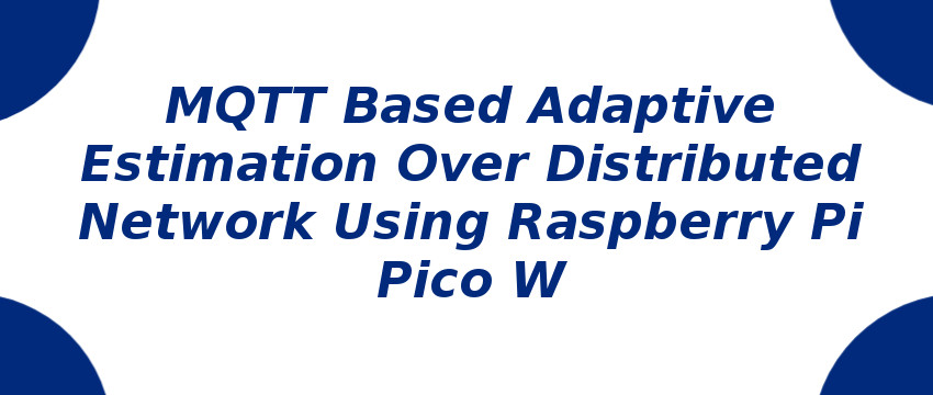 mqtt-based-adaptive-estimation-over-distributed-network-using-raspberry-pi-pico-w.jpg