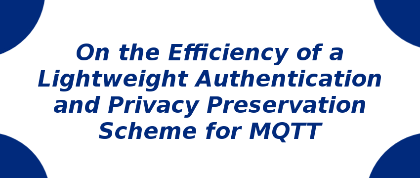 on-the-efficiency-of-a-lightweight-authentication-and-privacy-preservation-scheme-for-mqtt.png