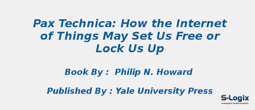 Pax Technica: How the Internet of Things May Set Us Free or Lock Us Up