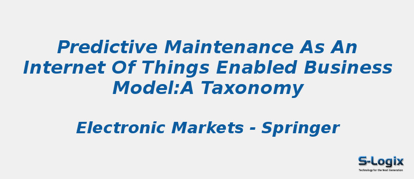 Predictive Maintenance As An Internet Of Things Enabled Business Model:A Taxonomy Predictive Maintenance As An Internet Of Things Enabled Business Model:A Taxonomy