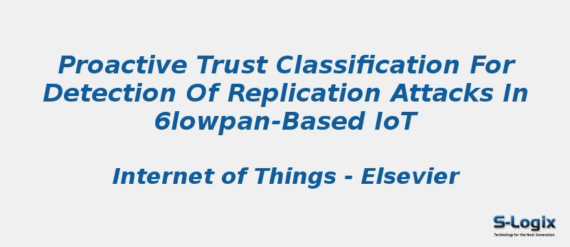 Proactive Trust Classification For Detection Of Replication Attacks In 6lowpan-Based IoT