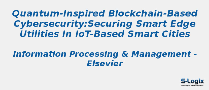 Quantum-Inspired Blockchain-Based Cybersecurity:Securing Smart Edge Utilities In IoT-Based Smart Cities