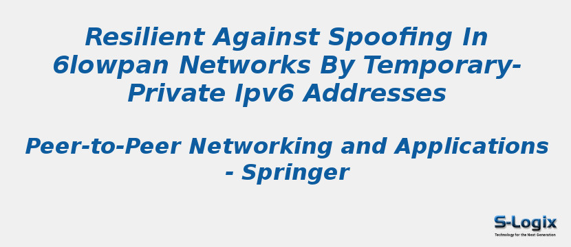 Resilient Against Spoofing In 6lowpan Networks By Temporary-Private Ipv6 Addresses