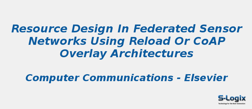 Resource Design In Federated Sensor Networks Using Reload Or CoAP Overlay Architectures