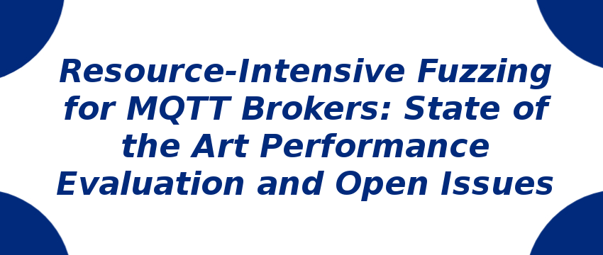 resource-intensive-fuzzing-for-mqtt-brokers-state-of-the-art-performance-evaluation-and-open-issues.png