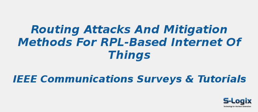 Routing Attacks And Mitigation Methods For RPL-Based Internet Of Things