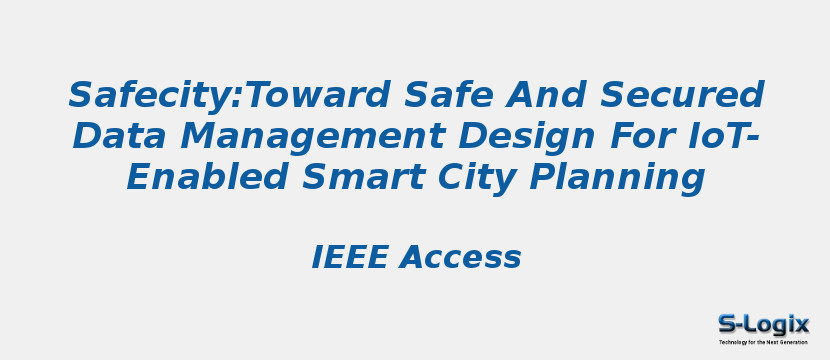 Safecity:Toward Safe And Secured Data Management Design For IoT-Enabled Smart City Planning