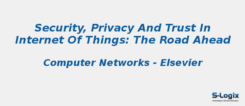 Security, Privacy And Trust In Internet Of Things: The Road Ahead