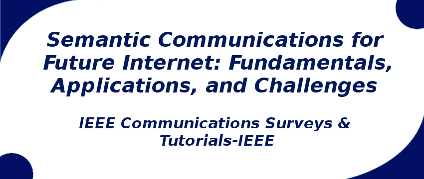semantic-communications-for-future-internet-fundamentals-applications-and-challenges.png