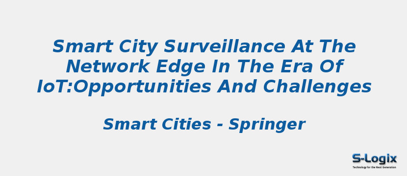 Smart City Surveillance At The Network Edge In The Era Of IoT:Opportunities And Challenges