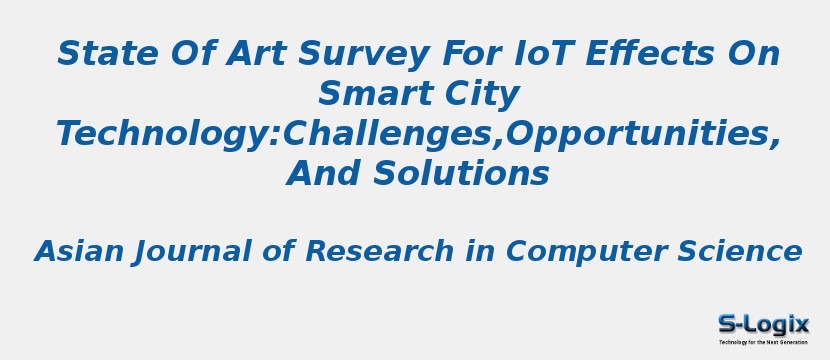 State Of Art Survey For IoT Effects On Smart City Technology:Challenges,Opportunities,And Solutions