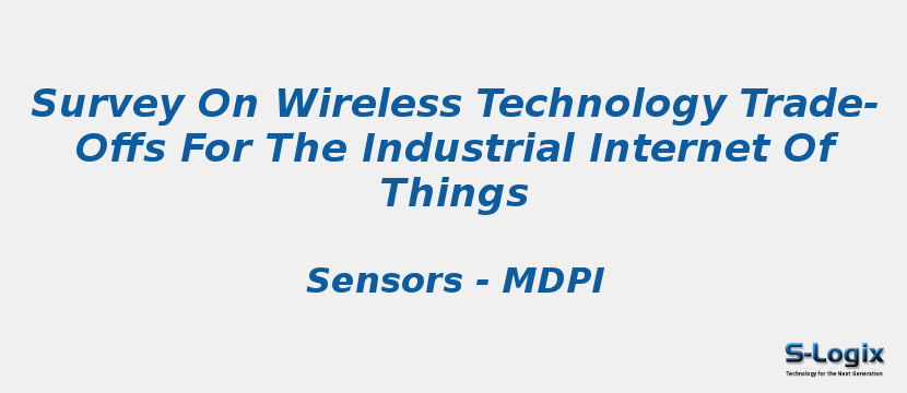 Survey On Wireless Technology Trade-Offs For The Industrial Internet Of Things