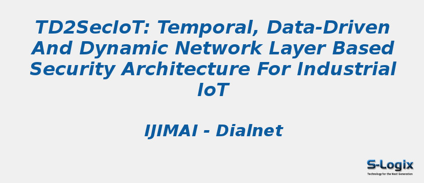 Td2secIoT: Temporal, Data-Driven And Dynamic Network Layer Based Security Architecture For Industrial IoT
