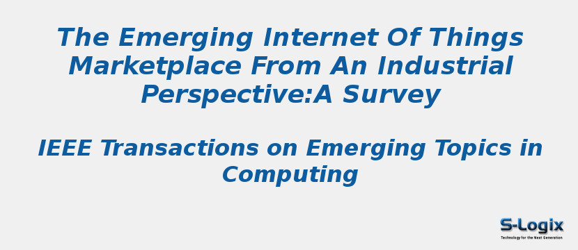 The Emerging Internet Of Things Marketplace From An Industrial Perspective:A Survey